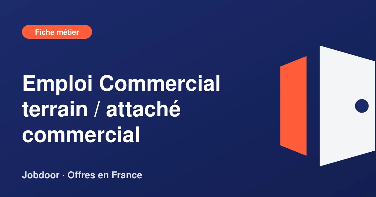 Fiche métier : Commercial terrain / attaché commercial, missions, compétences et offres