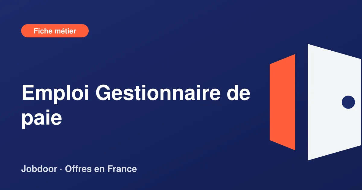 Fiche métier : Gestionnaire de paie, missions, compétences et offres