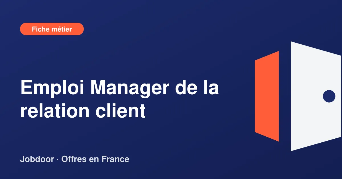 Fiche métier : Manager de la relation client, missions, compétences et offres