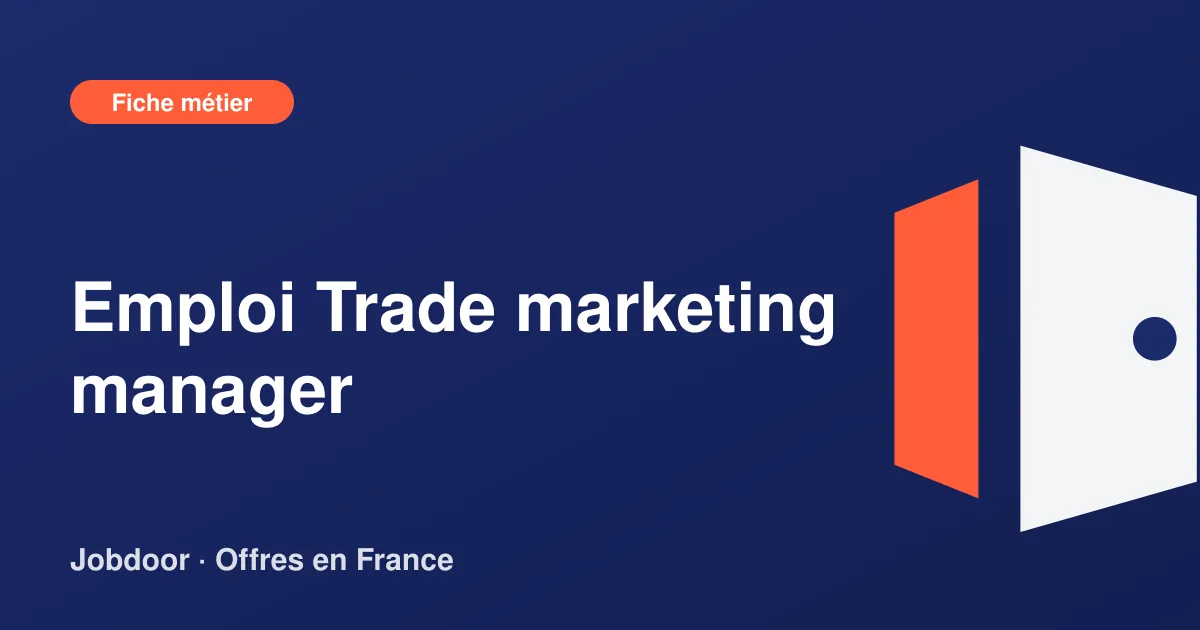 Fiche métier : Trade marketing manager, missions, compétences et offres